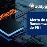 Alerta de ataque Ransomware do FBI